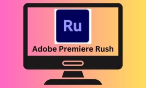Adobe Premiere Rush Video Editing Tool